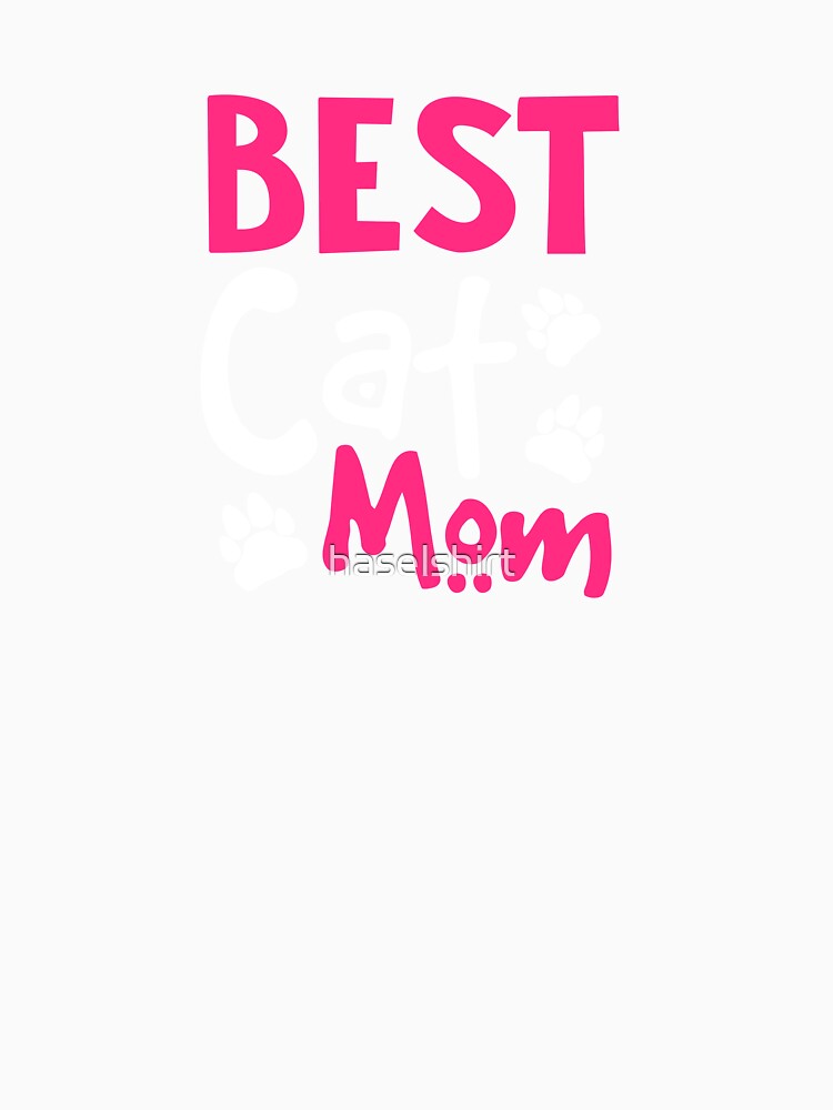 The Best Cat Mom Pet Paws Lover Birthday Gift Idea by haselshirt