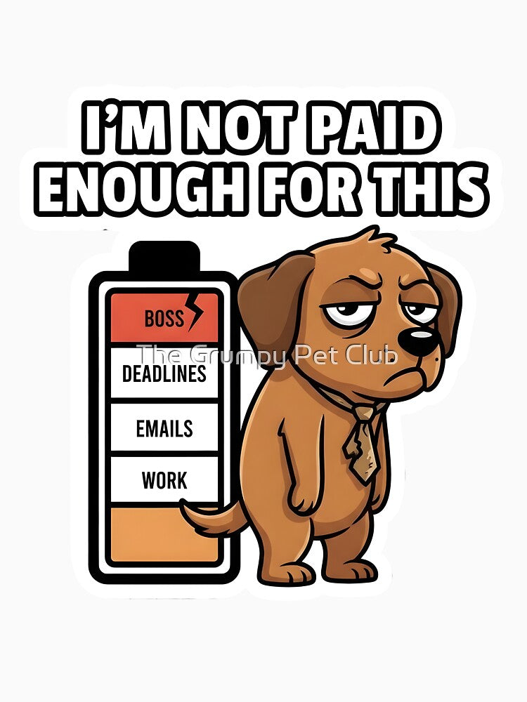 I'm Not Paid Enough For This - Funny Work Burnout Dog by The Grumpy Pet Club