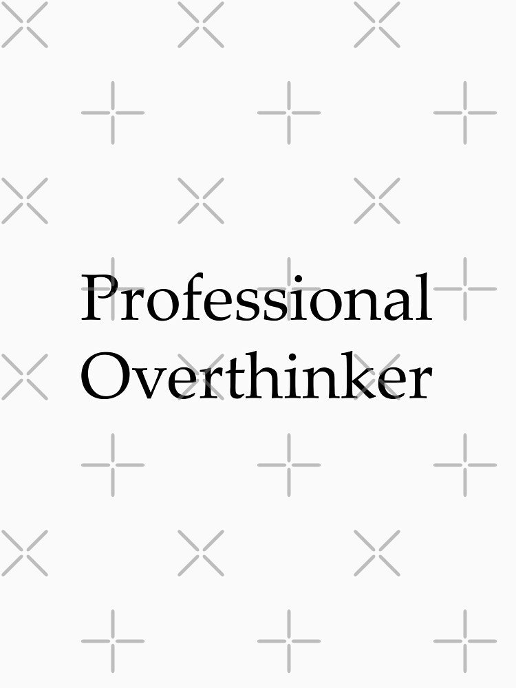 Professional Overthinker by GenArtLabAI