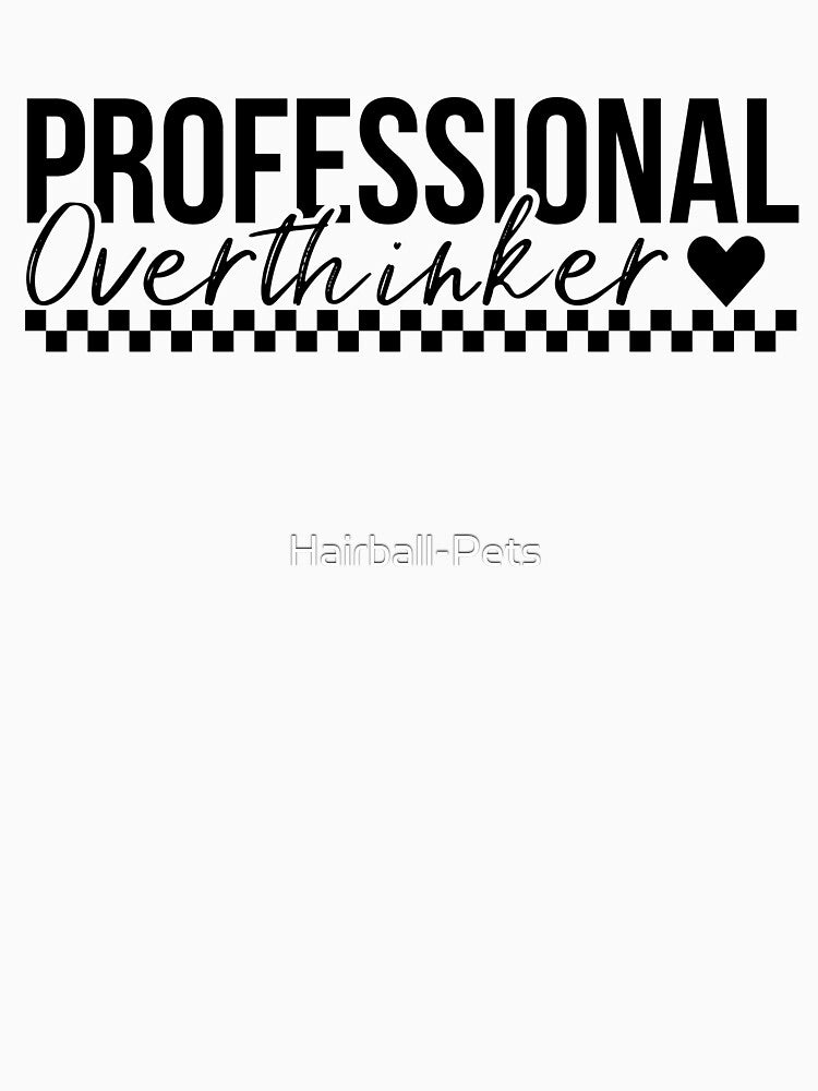 Professional Overthinker by Hairball-Pets
