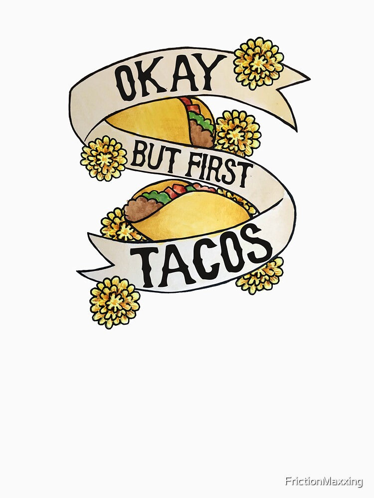 Okay but first tacos by FrictionMaxxing