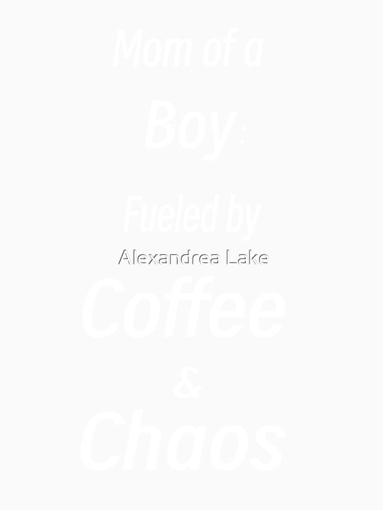 Mom of a boy: Fueled by Coffee and Chaos by Alexandrea Lake