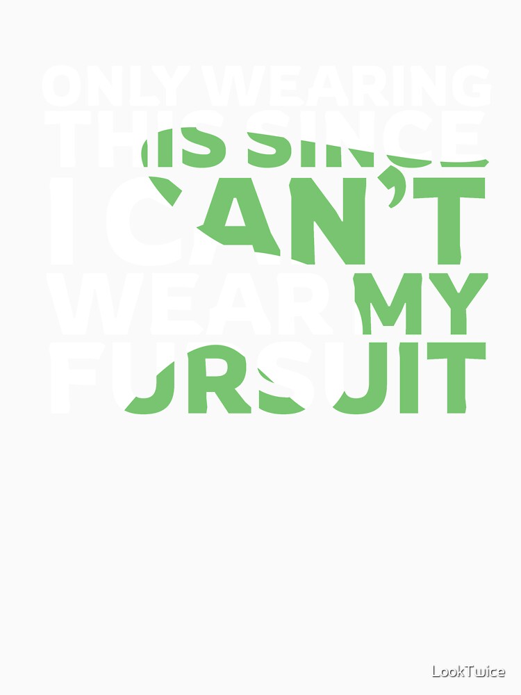 Cute Can't Wear My Fursuit Furries Fursona Furry T-Shirt by LookTwice