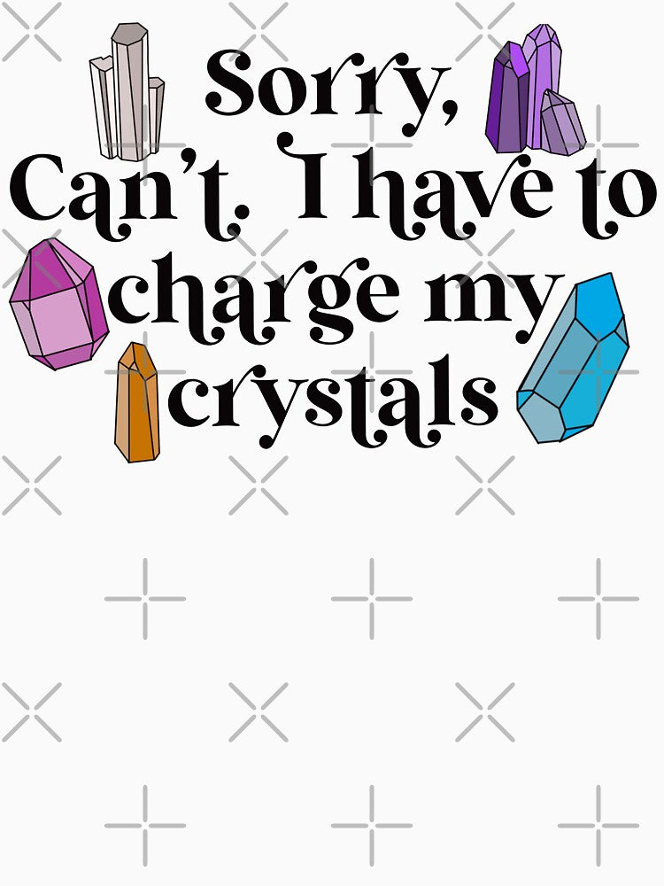Sorry, Can’t. I have to charge my crystals by colleenLcreates