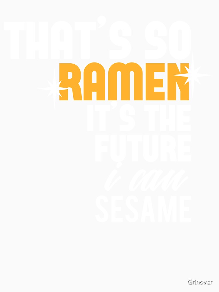 Thats so Ramen its the future i can sesame by Grinover
