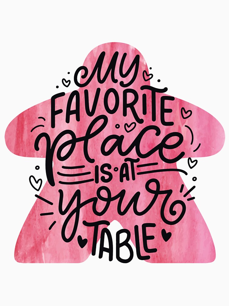 My Favorite Place Is At Your Table - Board Game Meeple Love Saying by BeamGeeks