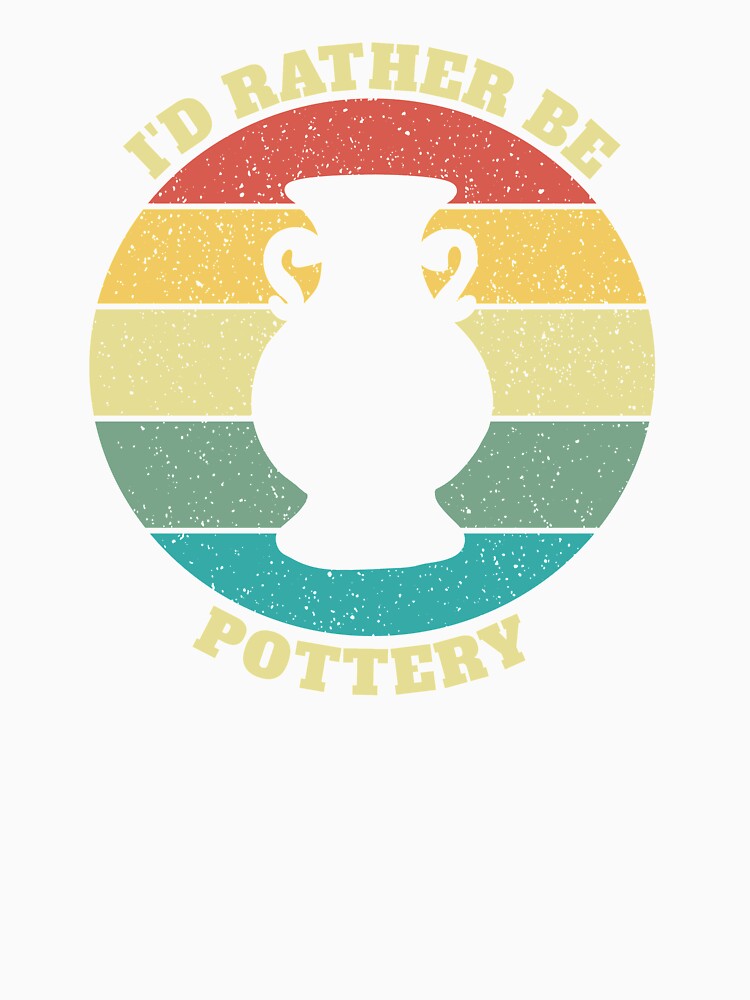 Funny I'd Rather Be Pottery by Salvadax