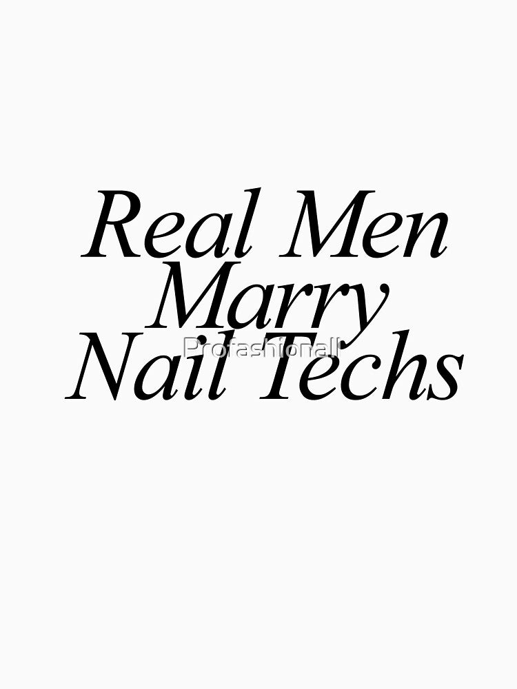 Real men marry nail techs by Profashionall