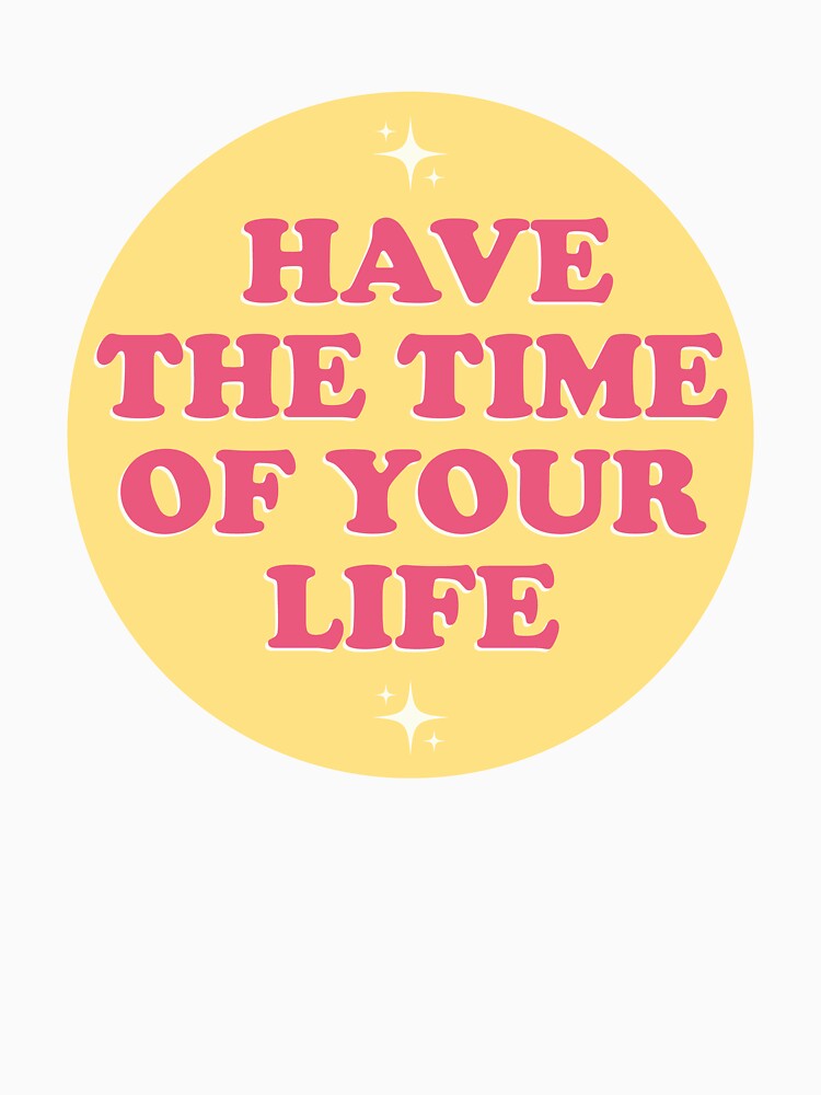 Have The Time Of Your Life - Groovy Aesthetic Inspirational Quote by kolshi-shop