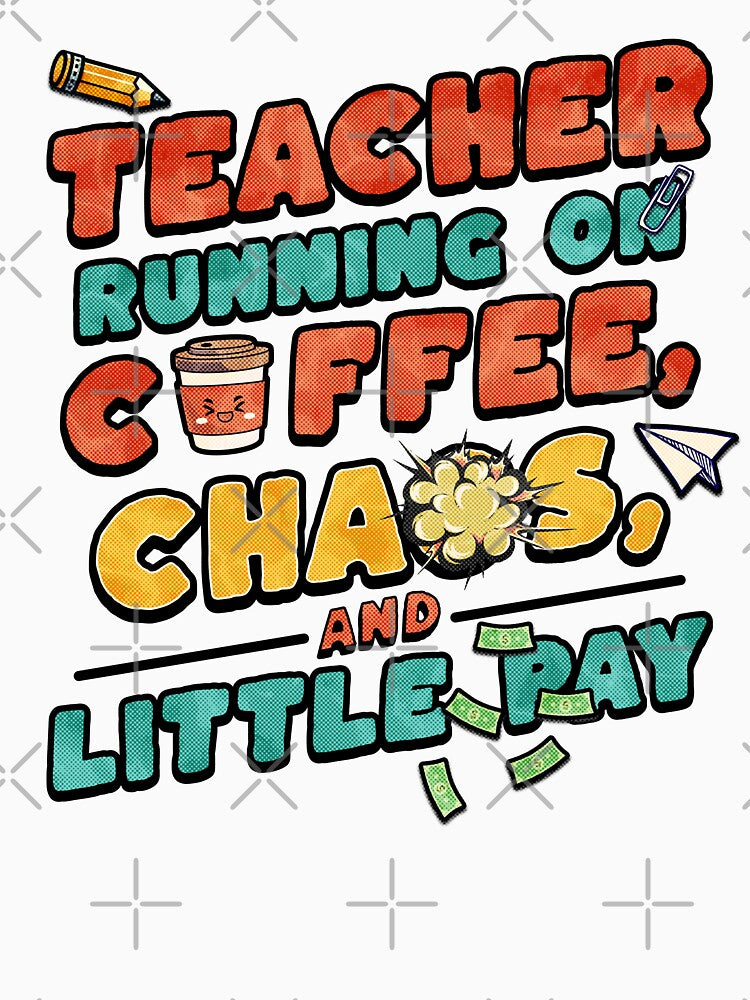 Teacher Running on Coffee, Chaos & Little Pay by MasterKlaw