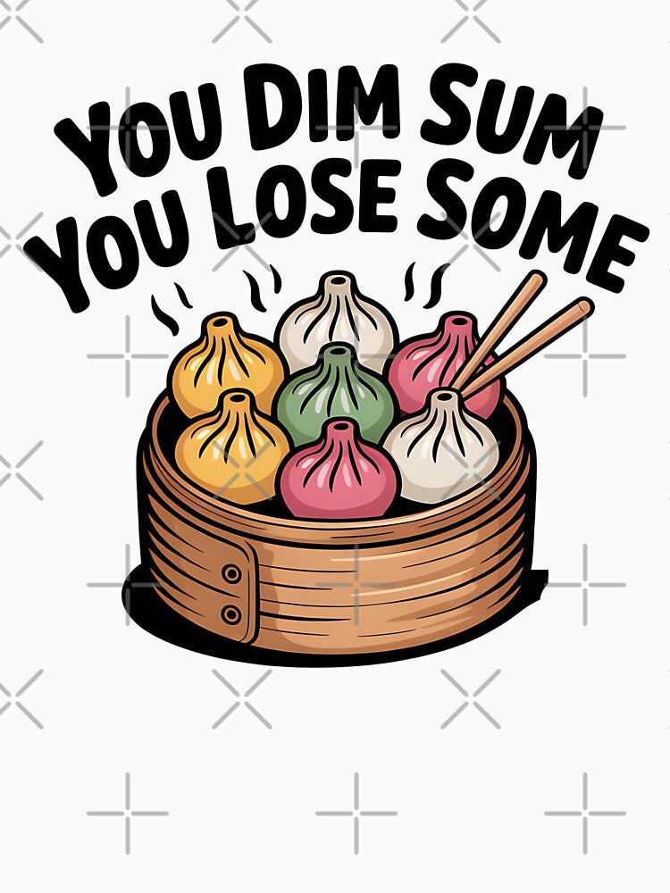 You Dim Sum You Lose Some, Funny Dumpling Food Pun Design by Bliss Find And Design