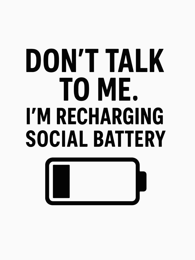 Don't Talk to Me – I'm Recharging My Social Battery by negve