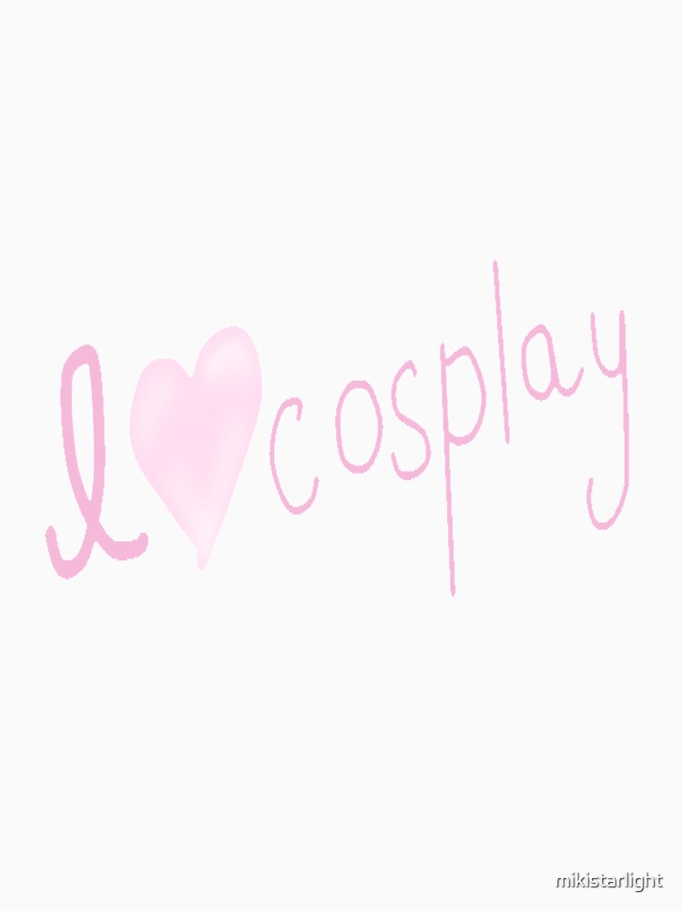 I love Cosplay by mikistarlight