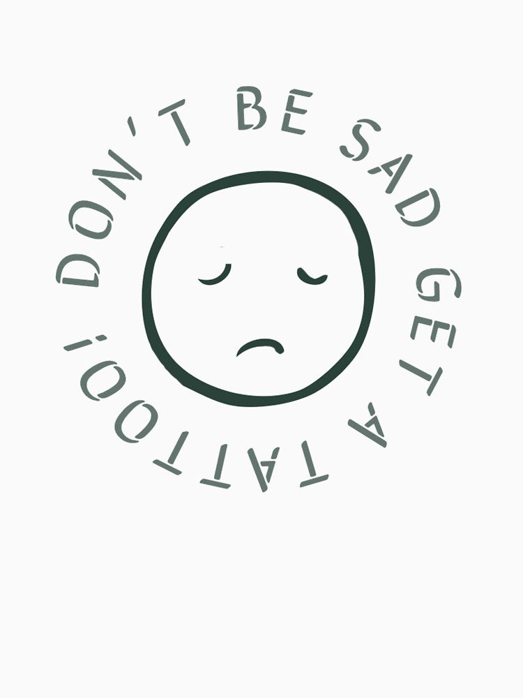 don’t be sad, get a tattoo! by whosethatgirl-