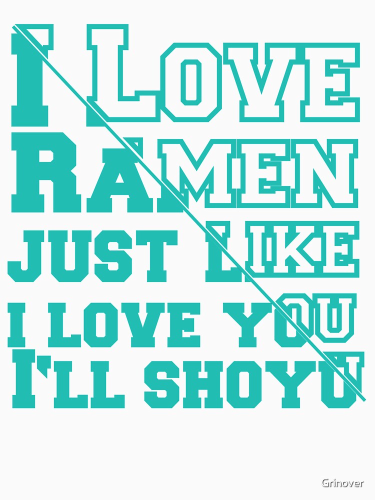 I Love Ramen just like i love you ill shoyu by Grinover