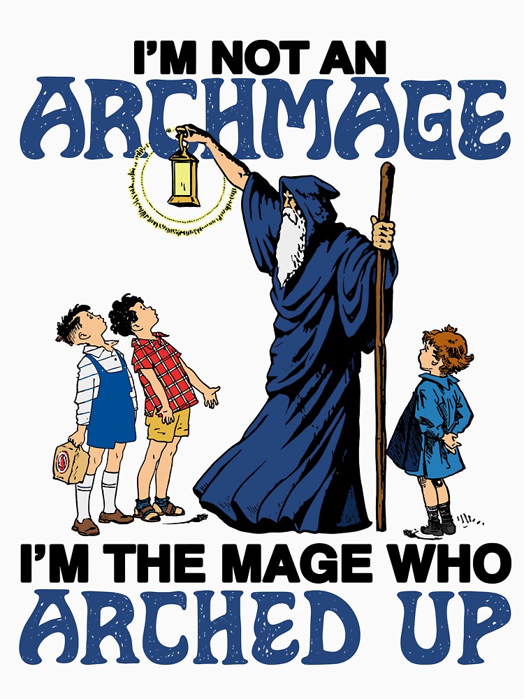 I'm Not An Archmage I'm The Mage Who Arched Up Funny Fantasy Wizard by nojany