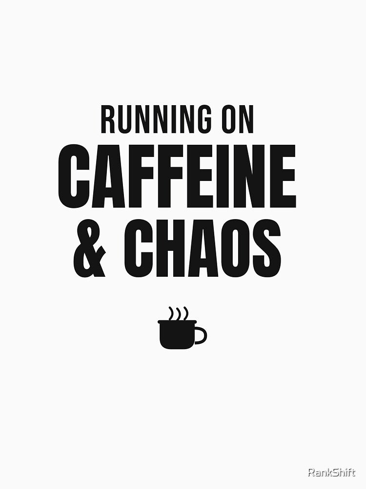 Running on Caffeine and Chaos - Funny Mom Coffee Shirt by RankShift
