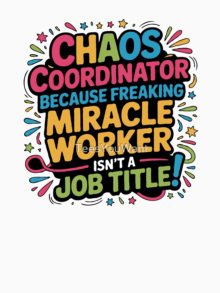 Chaos Coordinator Freaking Miracle Worker - Mom Humor by TeesYouWant