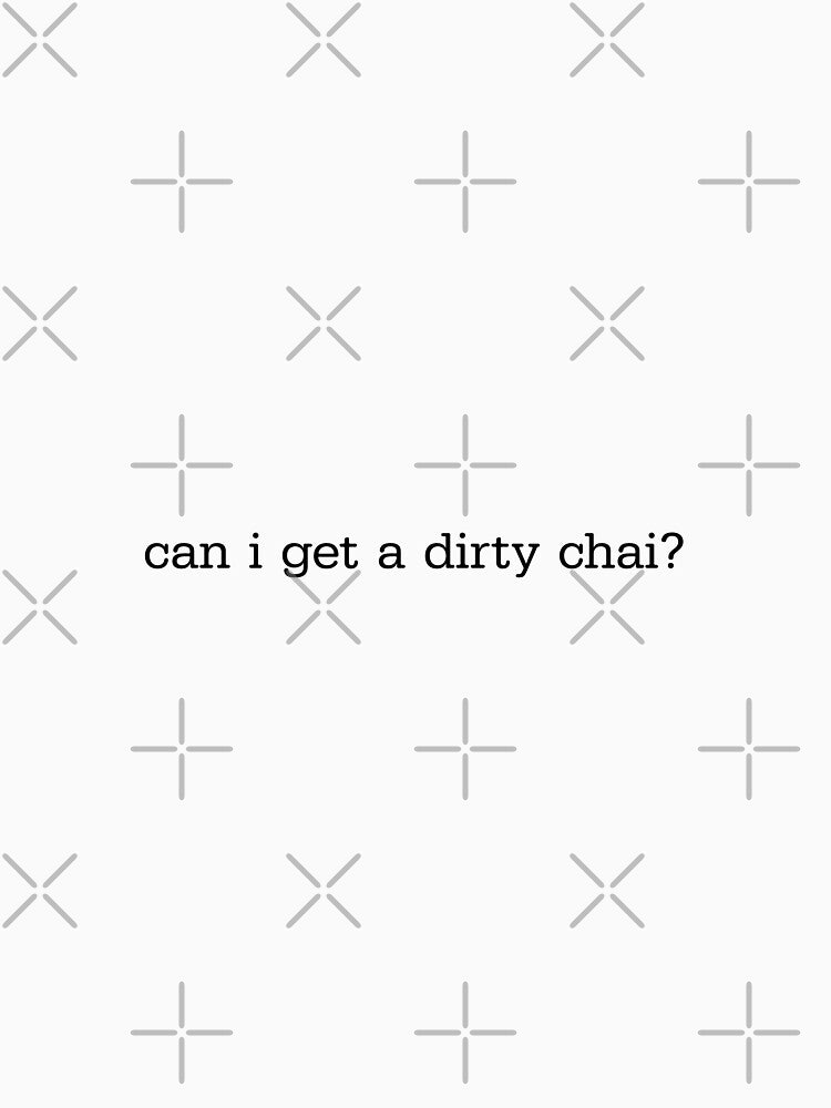 can i get a dirty chai? by erparkerdesigns .