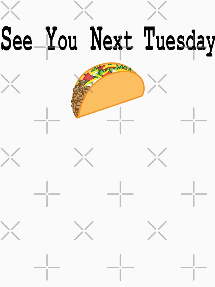 See You Next Tuesday by ChronicCrafty