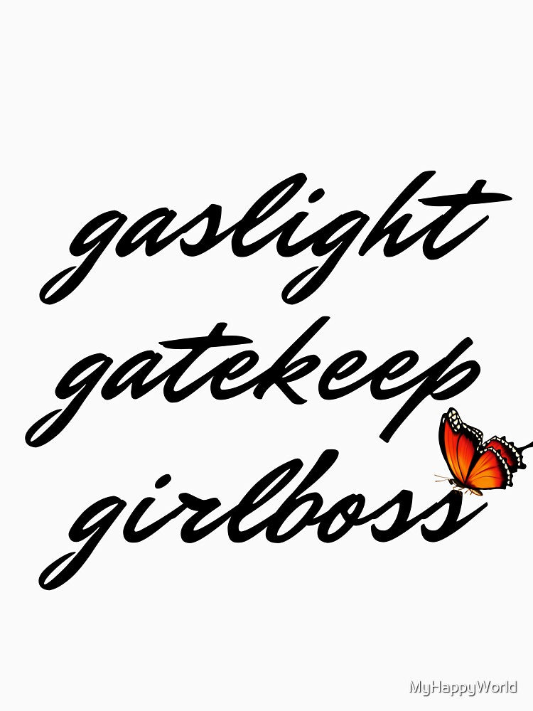 Gaslight Gatekeep Girlboss by MyHappyWorld