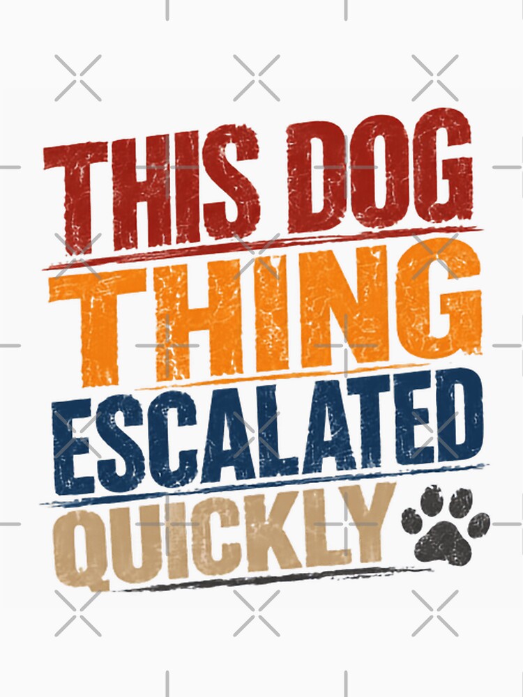 This Dog Thing Escalated Quickly Dog Lover Pet Parent Canine Owner by JonesFlora2025