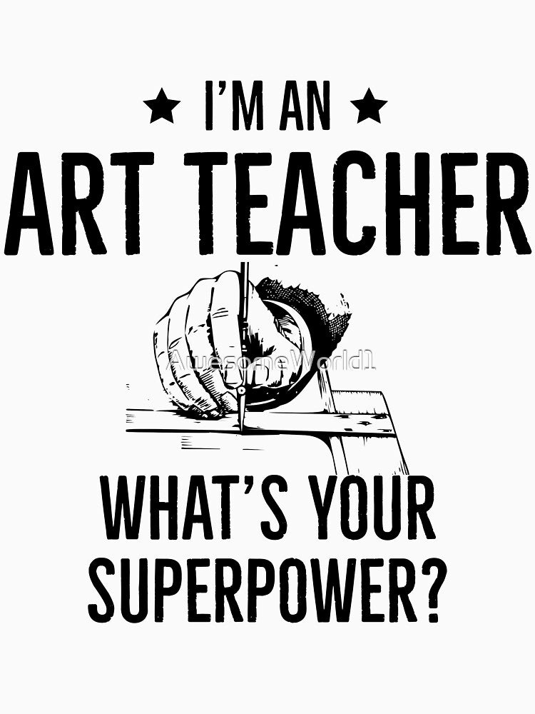 Im an Art Teacher Whats Your Superpower by AwesomeWorld1