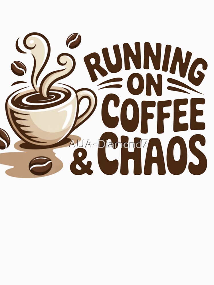 Running on Coffee and Chaos – Funny Coffee Design by AUA-Diamond7