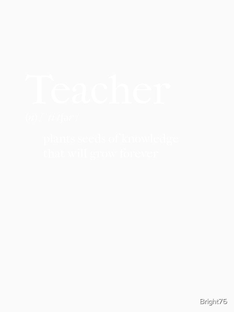 TEACHER:  plants seeds of knowledge that will grow forever by Bright76