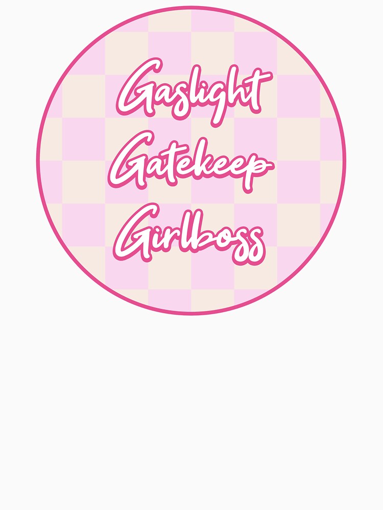 Gaslight Gatekeep Girlboss - Funny Feminism by Picket Club