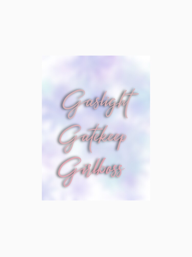 Gaslight Gatekeep Girlboss by tothemoongems