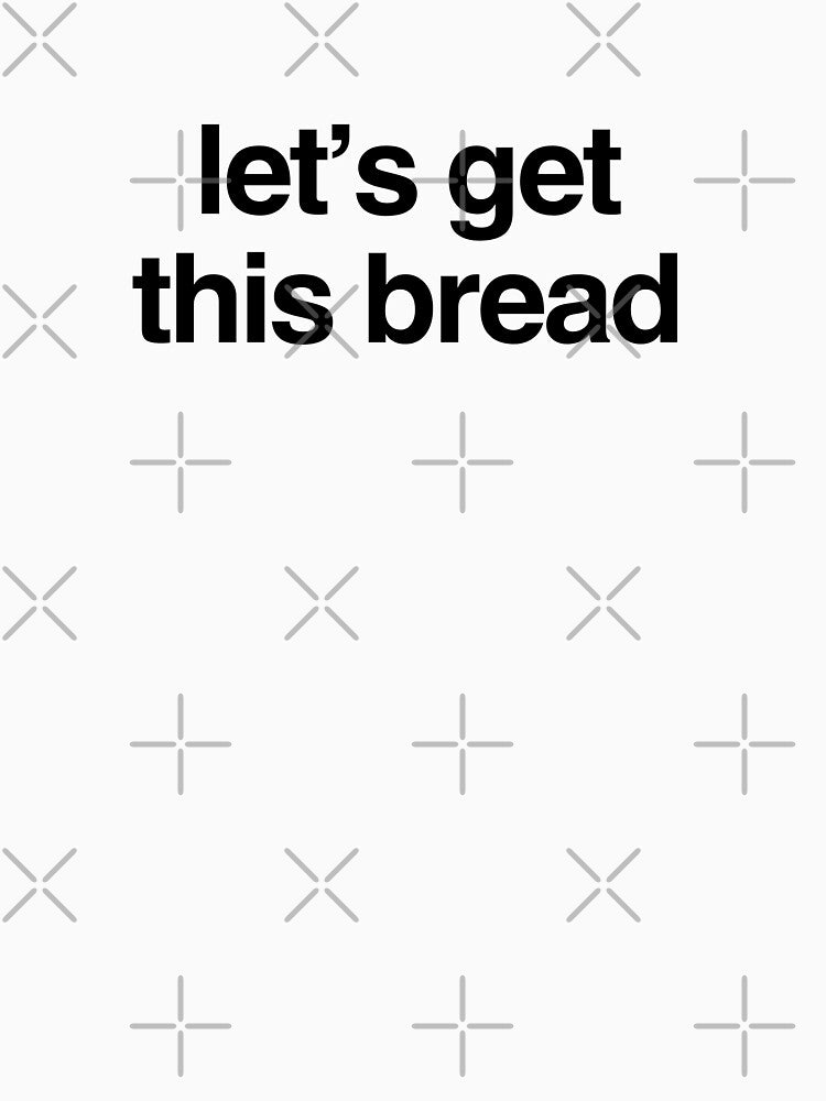 lets get this bread by p0lk4