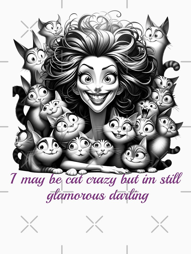I MAYBE CAT CRAZY BUT IM STILL GLAMOROUS DARLING by HYPeR-NaTUrE