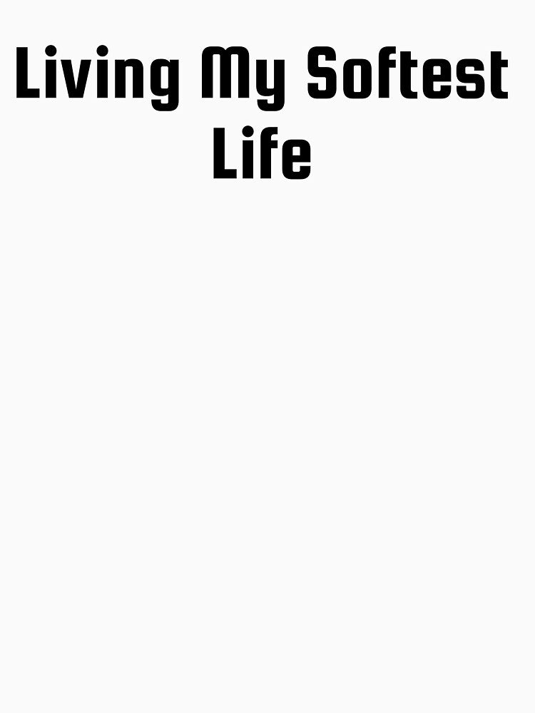 Living My Softest Life by Ninjacatoff