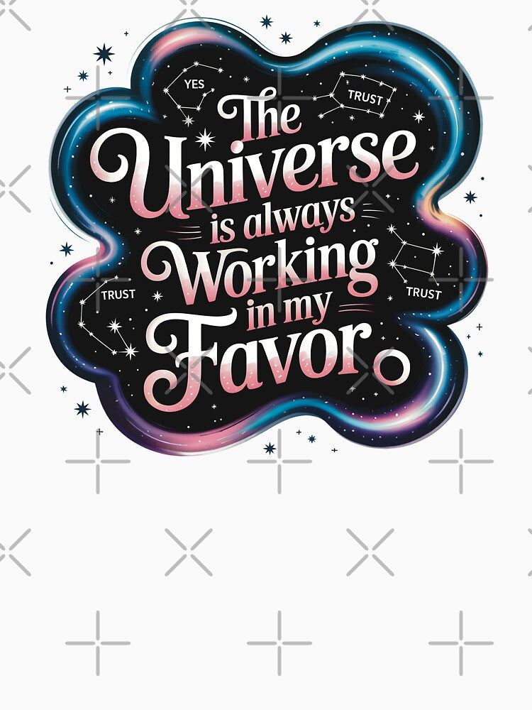 The Universe Is Always Working In My Favor by CrypticHMystic