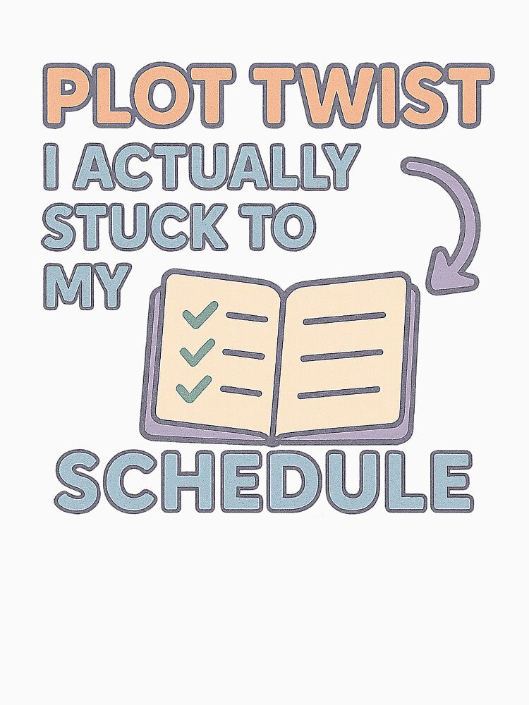 Plot Twist I Actually Struck To My Schedule by acupofcoffy