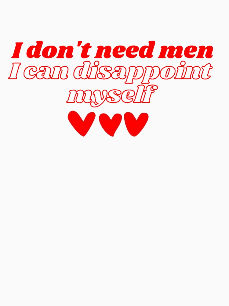 I don't need men, I can disappoint myself by daphhne