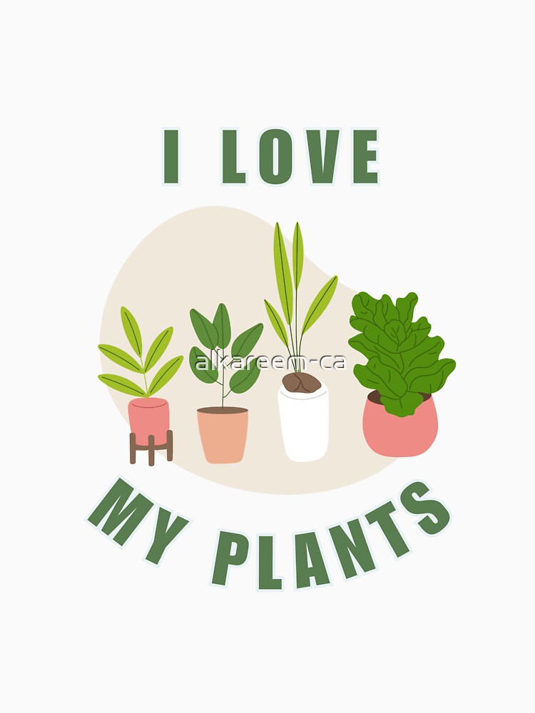 I Love My Plants | Cute Houseplant Lover Botanical Design by alkareem-ca