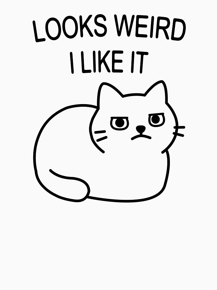 Looks Weird, I Like It - Cat Loaf Edition by CurlyDude
