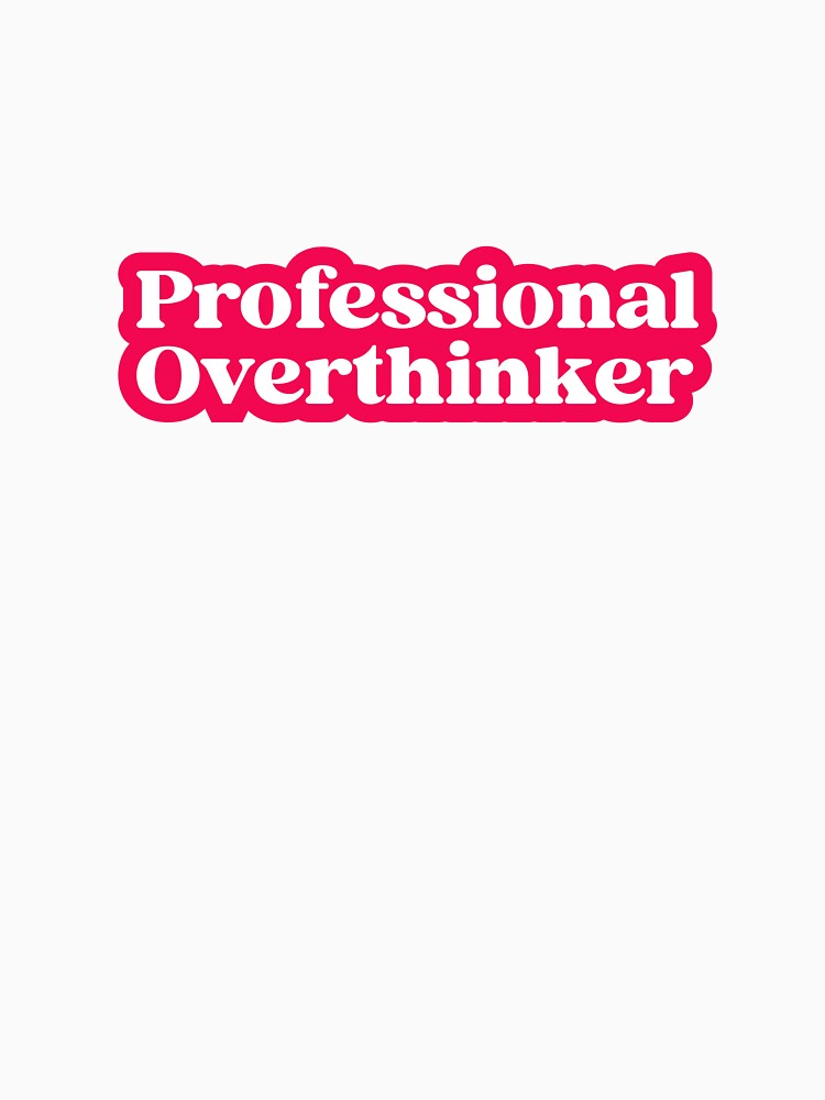 professional overthinker by designing01Ar3