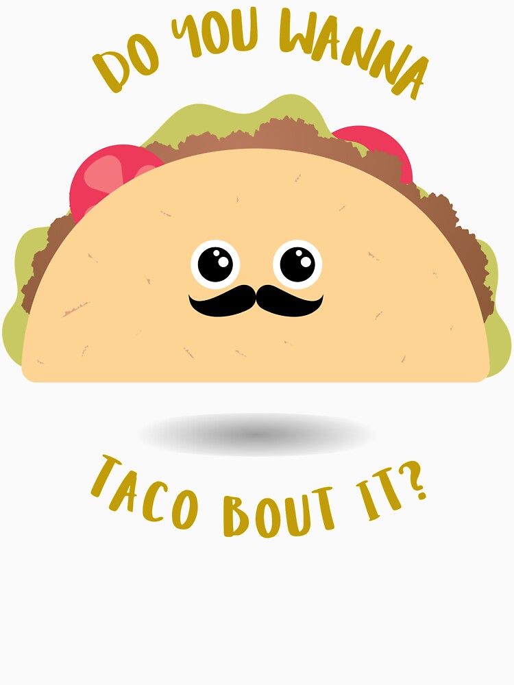 Do You Wanna Taco Bout It? by Arva-Designs