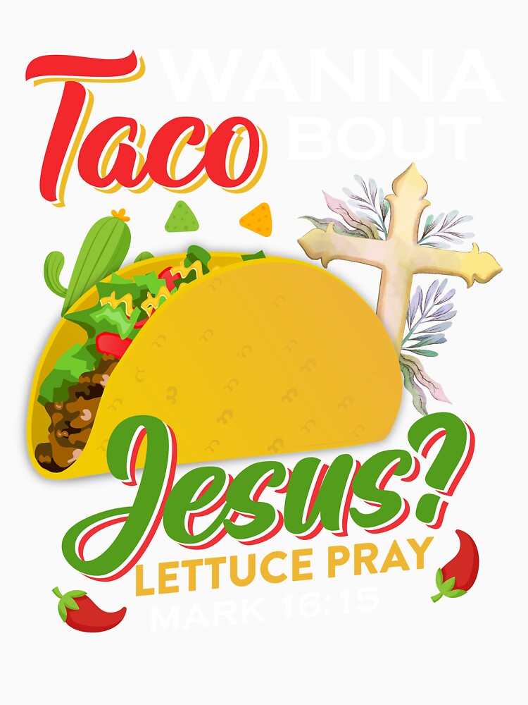 Wanna Taco Bout Jesus by CourtneyPaigeD