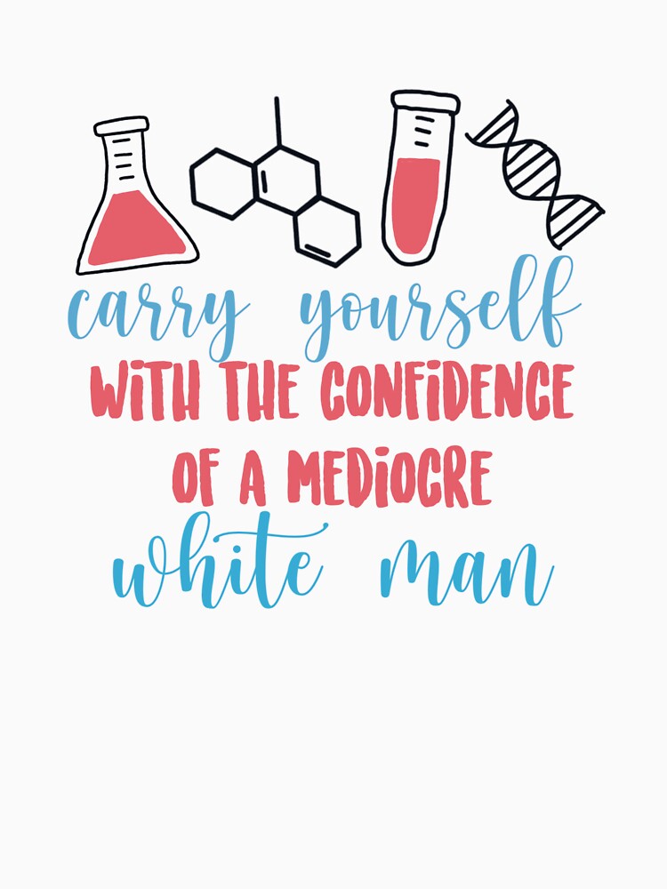 Confidence of a Mediocre White Man by maddie55meadows