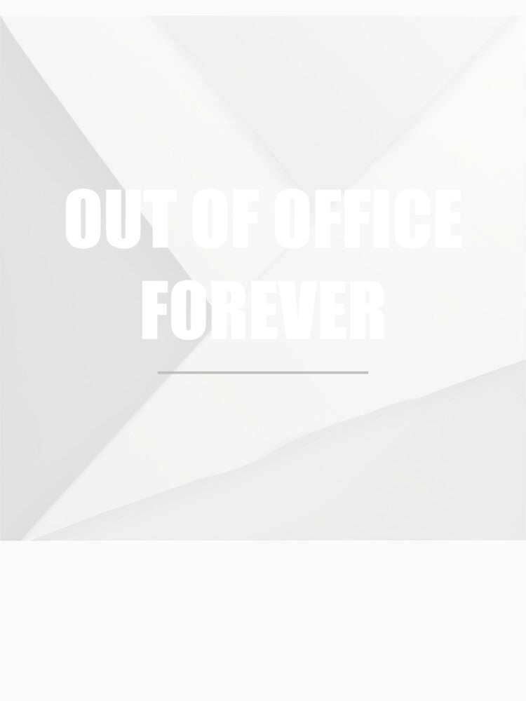 Out Of Office Forever by WeAllFeltThat