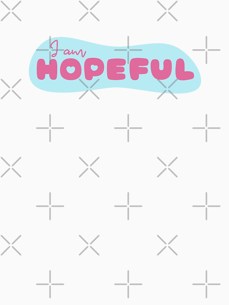 I Am Hopeful Affirmation Cute by NinniShop