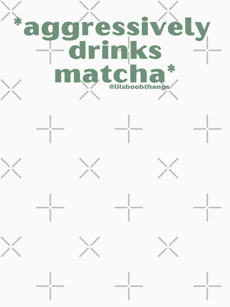 Aggressively drinks matcha. v5b, green | by @lilsboobthangs by lilsboobthangs
