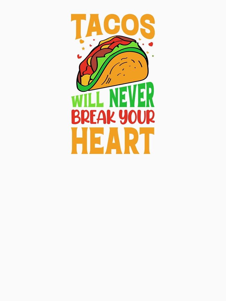 Tacos will never break your heart by mbradley517