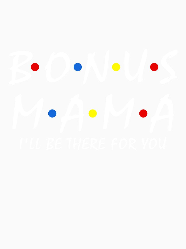 Bonus Mama i'll be there for you Bonus Stepmom for women by Dream-bubble