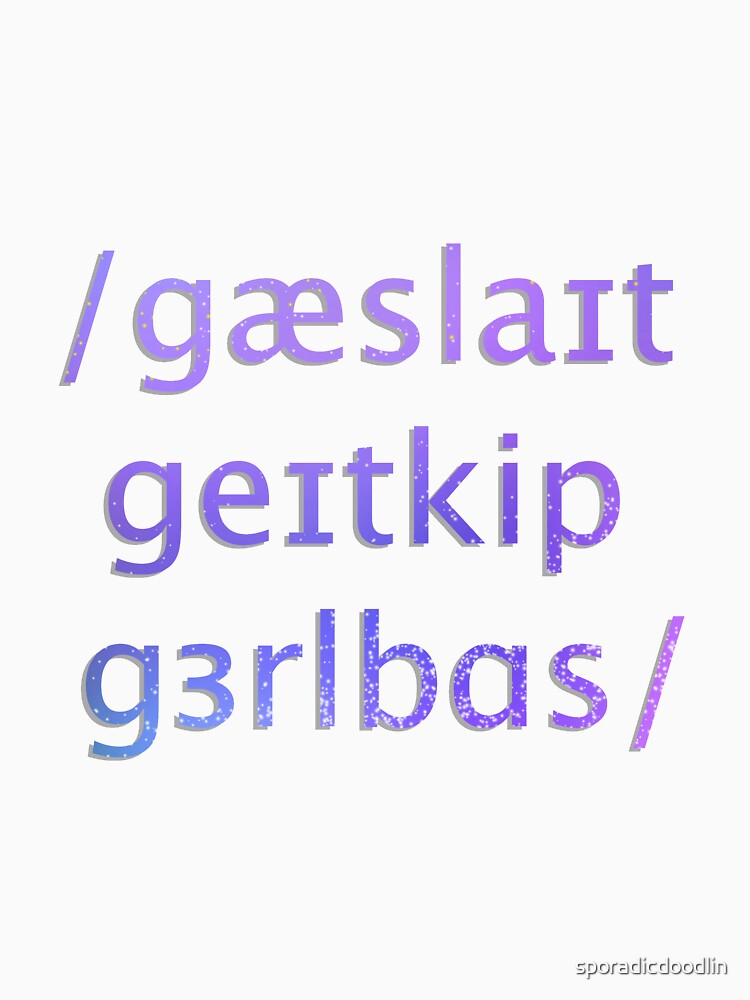 Gaslight Gatekeep Girlboss but in IPA, Galaxy by sporadicdoodlin