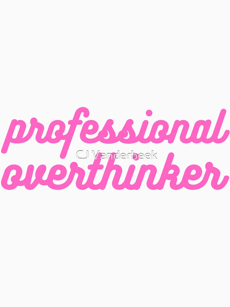 Professional Overthinker by CJ Vanderbeek